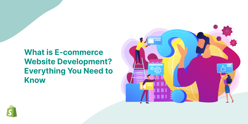 Ecommerce Website Development? Everything You Need to Know